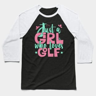 Just A Girl Who Loves Golf Gift print Baseball T-Shirt